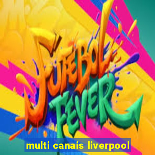 multi canais liverpool